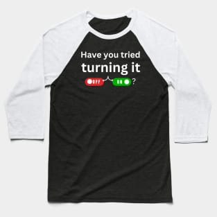 have you tried turning it off and on? Baseball T-Shirt